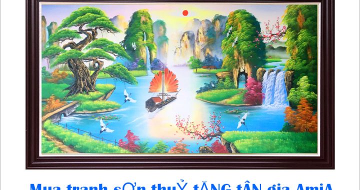 Mua tranh sơn thuỷ tặng tân gia tại Hà Nội giao 30 phút